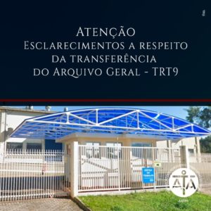 Esclarecimentos a respeito da transferência do Arquivo Geral - TRT9